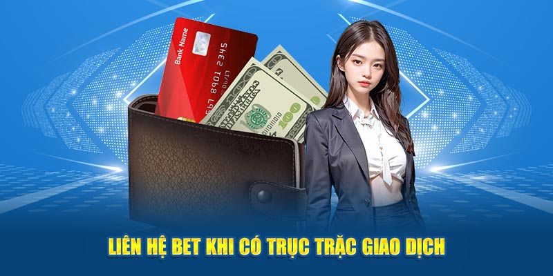 Liên hệ BET khi có trục trặc giao dịch