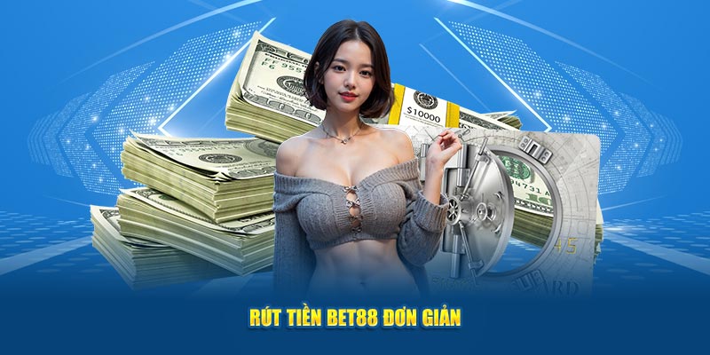 Rút tiền BET88 đơn giản