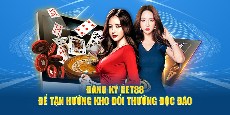 Đăng ký BET88 để tận hưởng kho đổi thưởng độc đáo