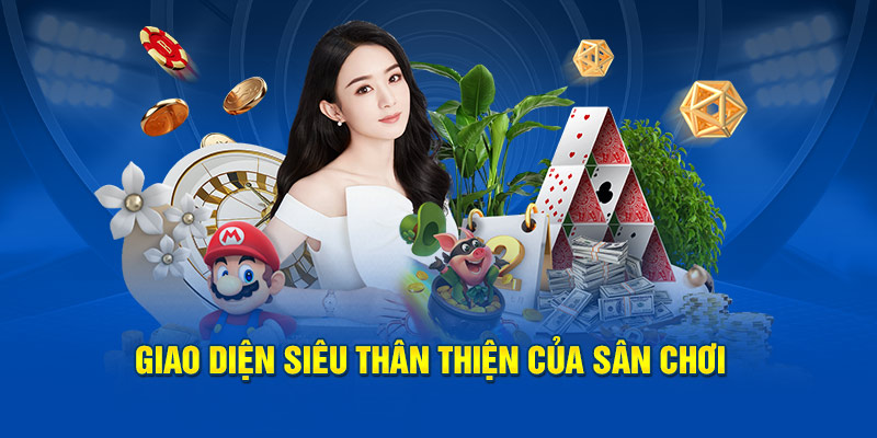 Giao diện siêu thân thiện của sân chơi