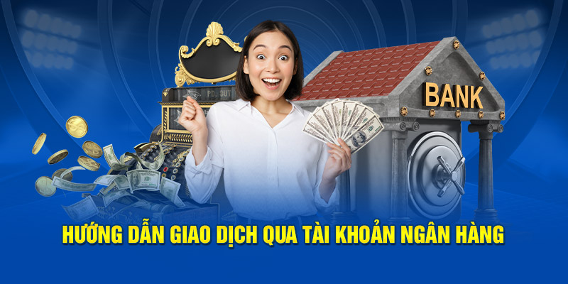 Hướng dẫn giao dịch qua tài khoản ngân hàng 