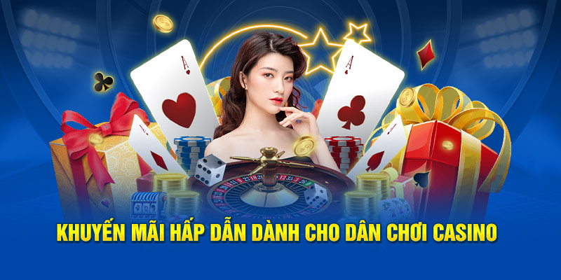 Khuyến mãi hấp dẫn dành cho dân chơi casino 