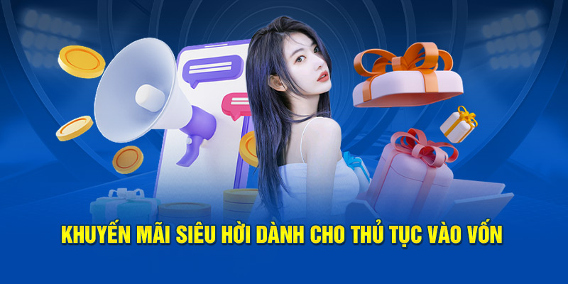 Khuyến mãi siêu hời dành cho thủ tục vào vốn 