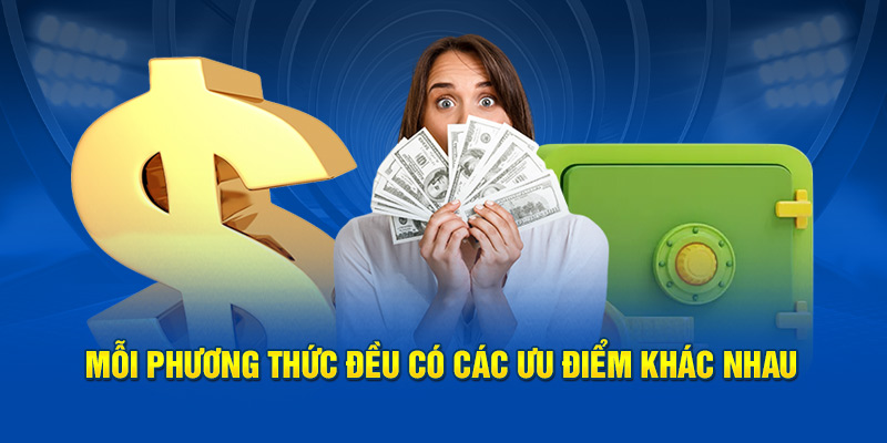 Mỗi phương thức đều có các ưu điểm khác nhau 