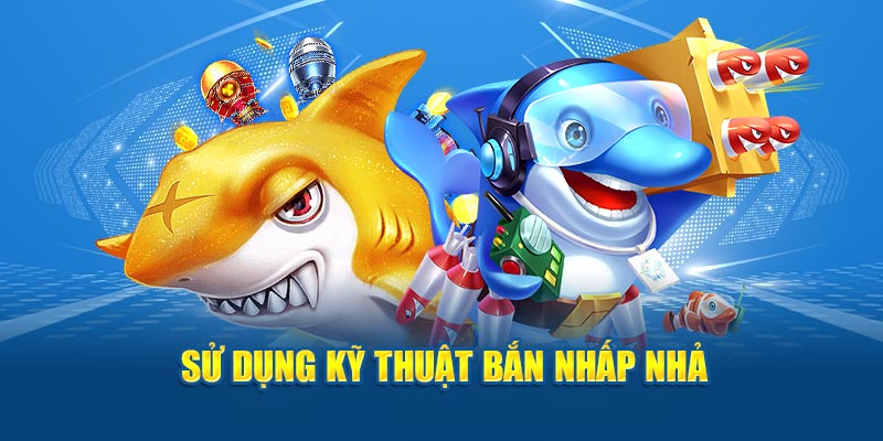 Sử dụng kỹ thuật bắn nhấp nhả